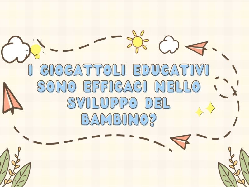I giocattoli educativi sono efficaci nello sviluppo del bambino?