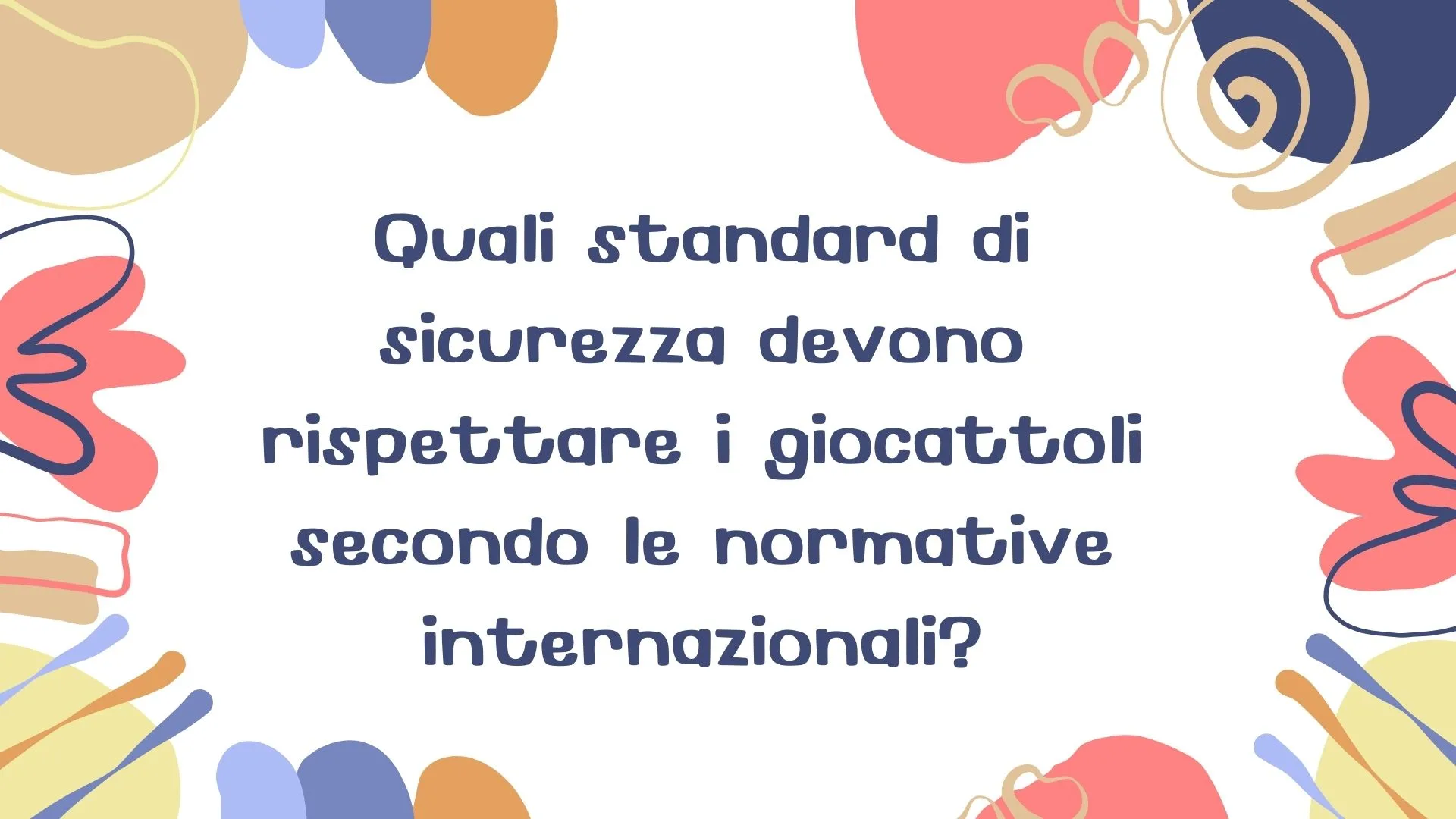 Normative di sicurezza dei giocattoli: guida completa 2025. 1 Normative di sicurezza dei giocattoli: guida completa 2025.